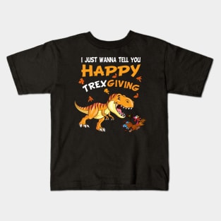 I Just Wanna Tell You Happy Trexgiving Kids T-Shirt